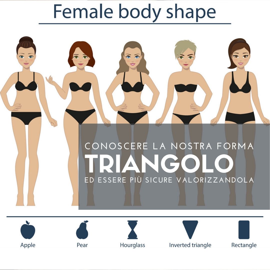 TRIANGOLO: riconoscere la forma del proprio corpo per valorizzarla al meglio